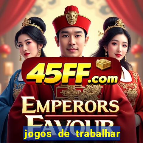 jogos de trabalhar para ganhar dinheiro